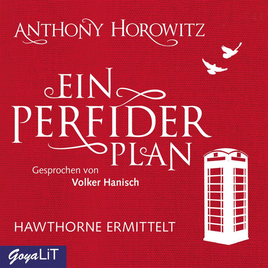 „Ein perfider Plan“ von Anthony Horowitz: Cover in kräftigem Rot mit weißer Typografie und wenigen grafischen Elementen. In der Mitte steht der Titel „Ein perfider Plan“ in großen weißen Buchstaben mit dekorativen geschwungenen Linien. Oben steht der Name „Anthony Horowitz“. Unter dem Titel steht „Gesprochen von Volker Hanisch“. Im unteren Bereich steht die Reihenbezeichnung „Hawthorne ermittelt“. Rechts unten ist die stilisierte weiße Silhouette einer britischen Telefonzelle dargestellt. Rechts oben fliegen zwei weiße Vögel vor dem roten Hintergrund. Unten links befindet sich das Logo „GoyaLiT“.