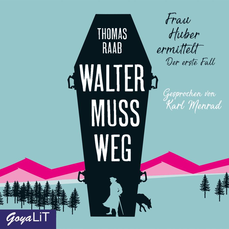 „Walter muss weg“ von Thomas Raab: Cover mit einer grafisch reduzierten Illustration in Hellblau-, Pink-, Schwarz- und Weißtönen. Im Mittelpunkt steht die schwarze Silhouette eines Sarges, auf dem der Titel „Walter muss weg“ in großen weißen Buchstaben steht. Im unteren Bereich des Sarges sind die weißen Silhouetten einer älteren Frau mit Stock und eines Schweins zu sehen. Im Hintergrund erstrecken sich stilisierte pinkfarbene Berge vor einem hellblauen Himmel. Links und rechts stehen Gruppen schwarzer Tannen. Oben steht der Name „Thomas Raab“. Rechts befinden sich die Reihenbezeichnung „Frau Huber ermittelt“ sowie der Zusatz „Der erste Fall“. Rechts unten steht „Gesprochen von Karl Menrad“. Unten links befindet sich das Logo „GoyaLiT“.
