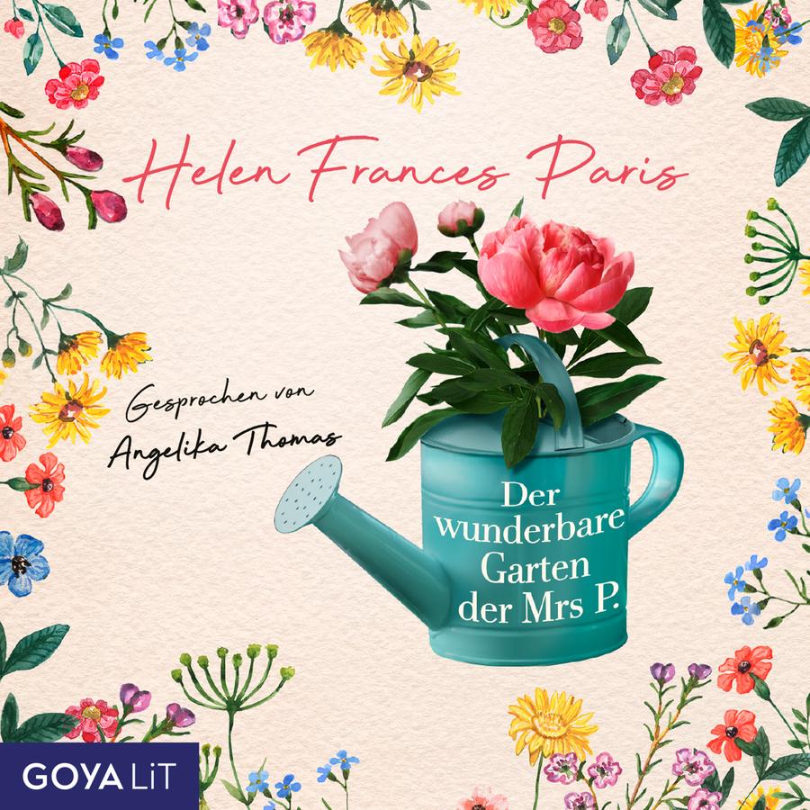 Heller, cremefarbener Hintergrund mit umlaufendem Rahmen aus bunten, gezeichneten Blumen und Blättern. Oben mittig steht in rosafarbener, handschriftlicher Schrift der Name „Helen Frances Paris“. Links darunter steht in schwarzer Schrift „Gesprochen von Angelika Thomas“. Im rechten Bildbereich ist eine türkisfarbene Gießkanne abgebildet. Aus der Öffnung wachsen mehrere rosa Blüten mit grünen Blättern. Auf der Gießkanne steht in weißer Schrift der Titel „Der wunderbare Garten der Mrs P.“.