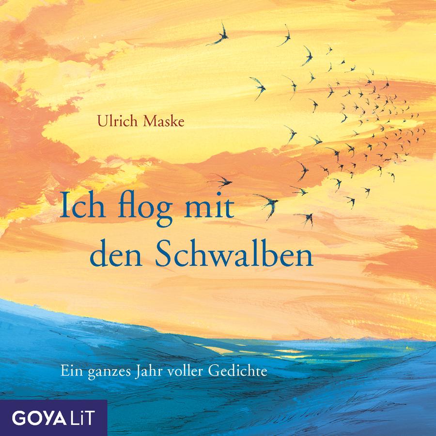 Illustratives Cover mit einer Landschaft in warmen Gelb- und Orangetönen im oberen Bereich und kühlen Blautönen im unteren Bereich. Oben steht in kleiner Schrift der Name „Ulrich Maske“. Darunter, mittig in größerer blauer Schrift, der Titel „Ich flog mit den Schwalben“. Im oberen rechten Bereich fliegt ein Schwarm kleiner, dunkler Vögel über den Himmel. Der untere Bildbereich zeigt eine stilisierte Landschaft mit Hügeln in Blau- und Türkistönen. Am unteren Rand steht in kleiner, heller Schrift „Ein ganzes Jahr voller Gedichte“.