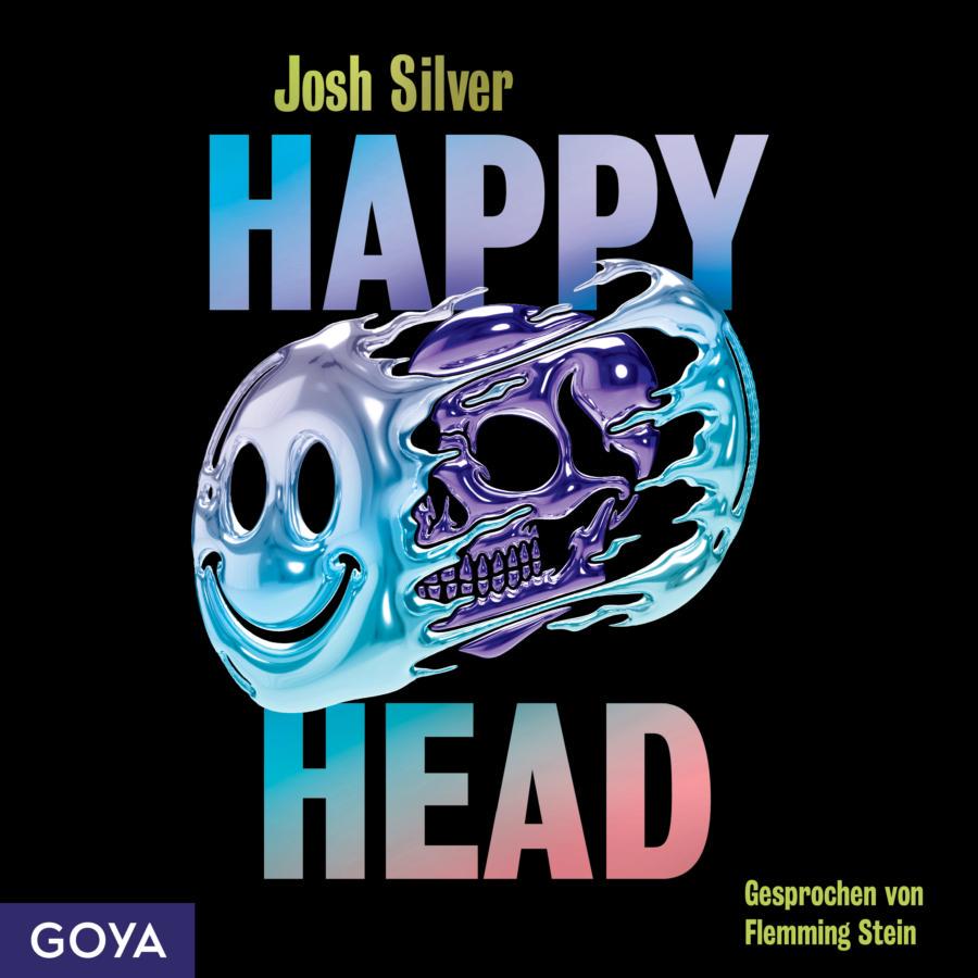 „Happy Head“ von Josh Silver: Cover mit schwarzem Hintergrund. Oben steht der Name „Josh Silver“, darunter groß der Titel „Happy Head“. Im Zentrum befindet sich eine glänzende, metallisch wirkende Form, die auf der linken Seite ein lächelndes Gesicht und auf der rechten einen Totenschädel zeigt. Die beiden Motive gehen fließend ineinander über. Unten rechts steht „Gesprochen von Flemming Stein“. Unten links befindet sich das Logo „GOYA“.