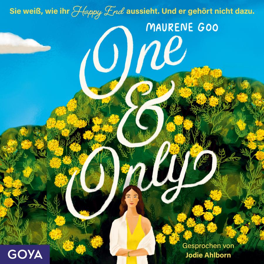 „One & Only“ von Maurene Goo: Cover mit hellblauem Himmel. Oben stehen der Satz „Sie weiß, wie ihr Happy End aussieht. Und er gehört nicht dazu.“, der Name „Maurene Goo“ sowie der Titel „One & Only“. Unten rechts steht „Gesprochen von Jodie Ahlborn“. In der Mitte steht eine Frau mit langen braunen Haaren. Sie trägt ein gelbes Kleid und eine weiße Jacke über den Schultern. Der Hintergrund zeigt einen dicht mit gelben Blüten bewachsenen grünen Hügel sowie eine einzelne weiße Wolke. Unten links befindet sich das Logo „GOYA“.